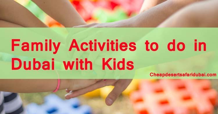 Popular Family activities to do in Dubai with Kids